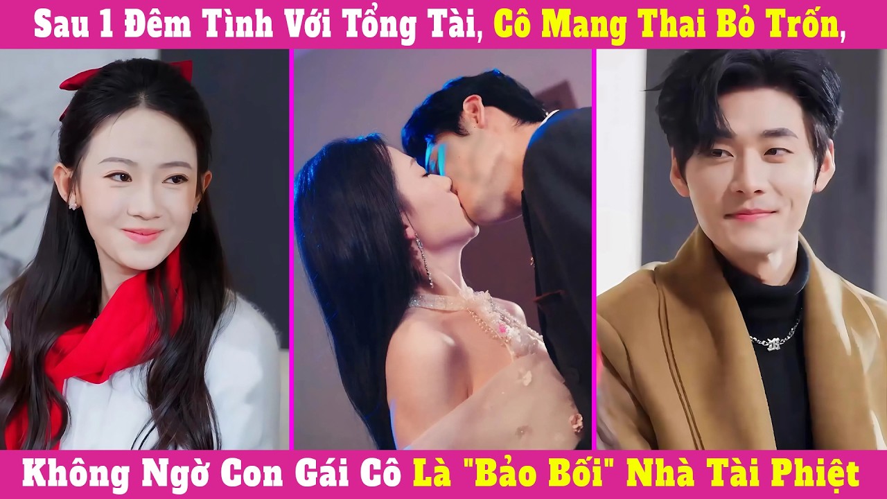 Sau 1 Đêm Tình Với Tổng Tài, Cô Mang Thai Bỏ Trốn, Không Ngờ Con Gái Cô Là Bảo Bối Nhà Tài Phiệt