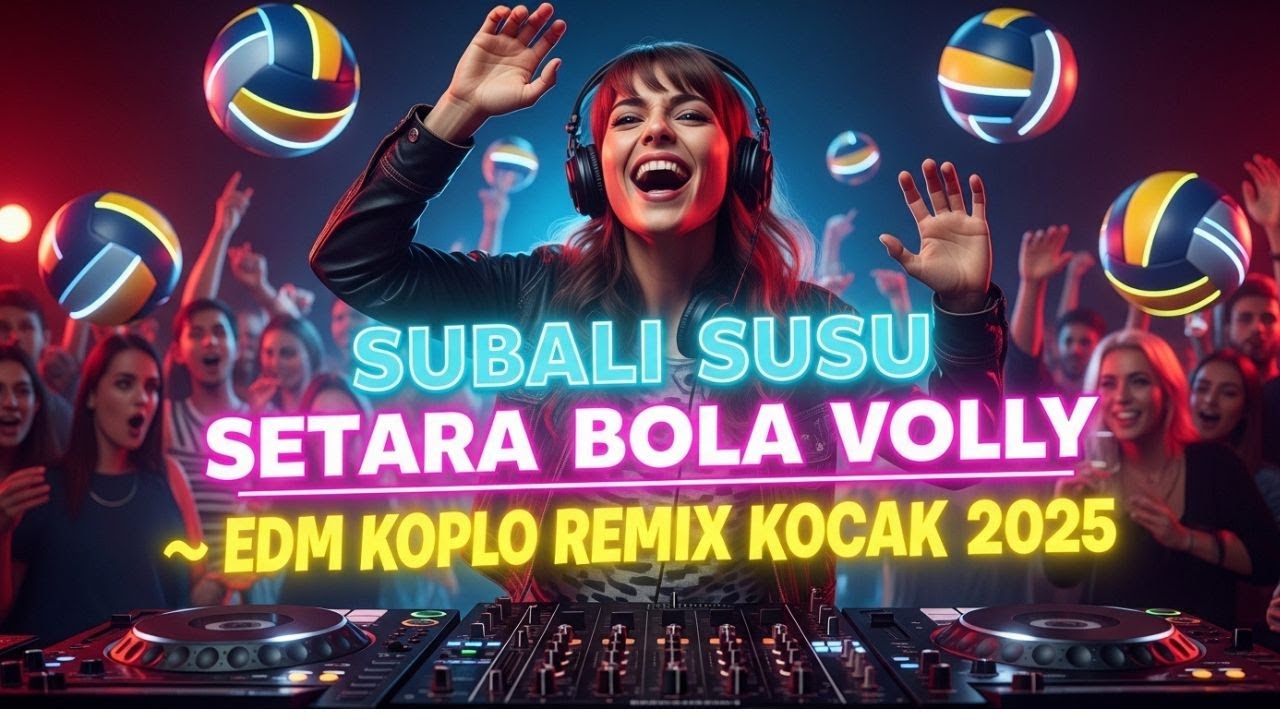 💥 SUBALI SUSU SETARA BOLA VOLLY 🏐 (EDM KOPLO REMIX KOCAK 2025)  | Remix Lucu Goyang Nonstop