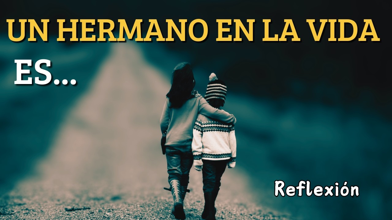 El Amor de Hermanos: Una Reflexión Personal Que en Verdad Te Conmoverá