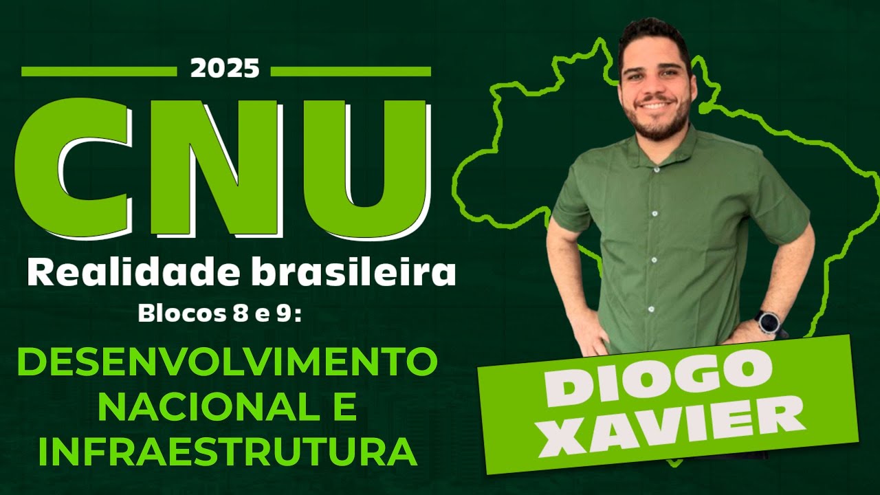 Realidade Brasileira - Aula 8 - CNU 2025 Bloco 8 e 9 - Desenvolvimento Nacional e Infraestrutura