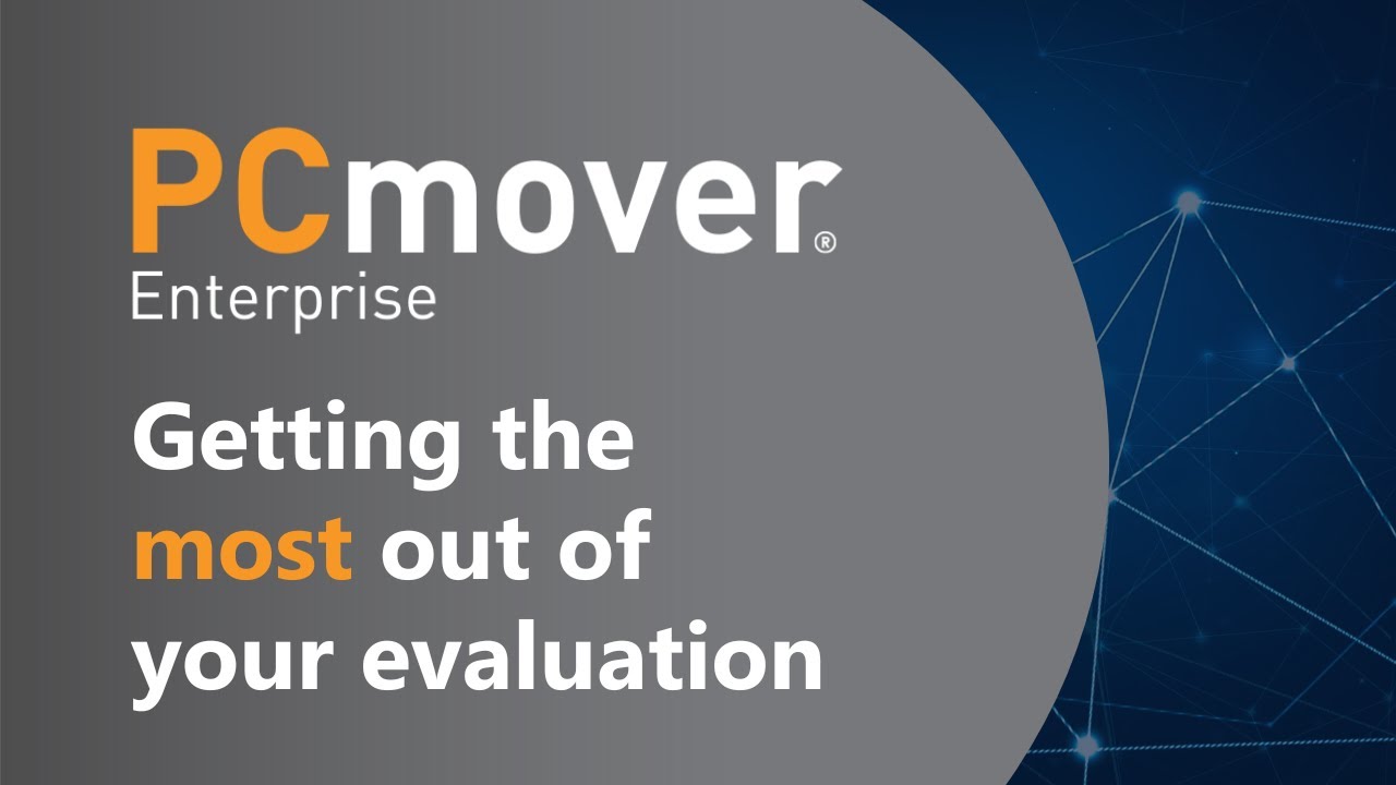 Laplink PCmover Enterprise - Getting the most out of your evaluation