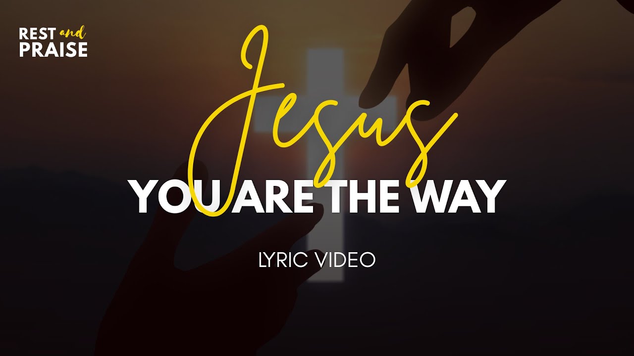 JESUS YOU ARE THE WAY