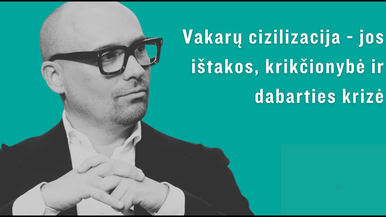 Vakarų civilizacija  - jos ištakos, krikščionybė ir dabarties krizė.