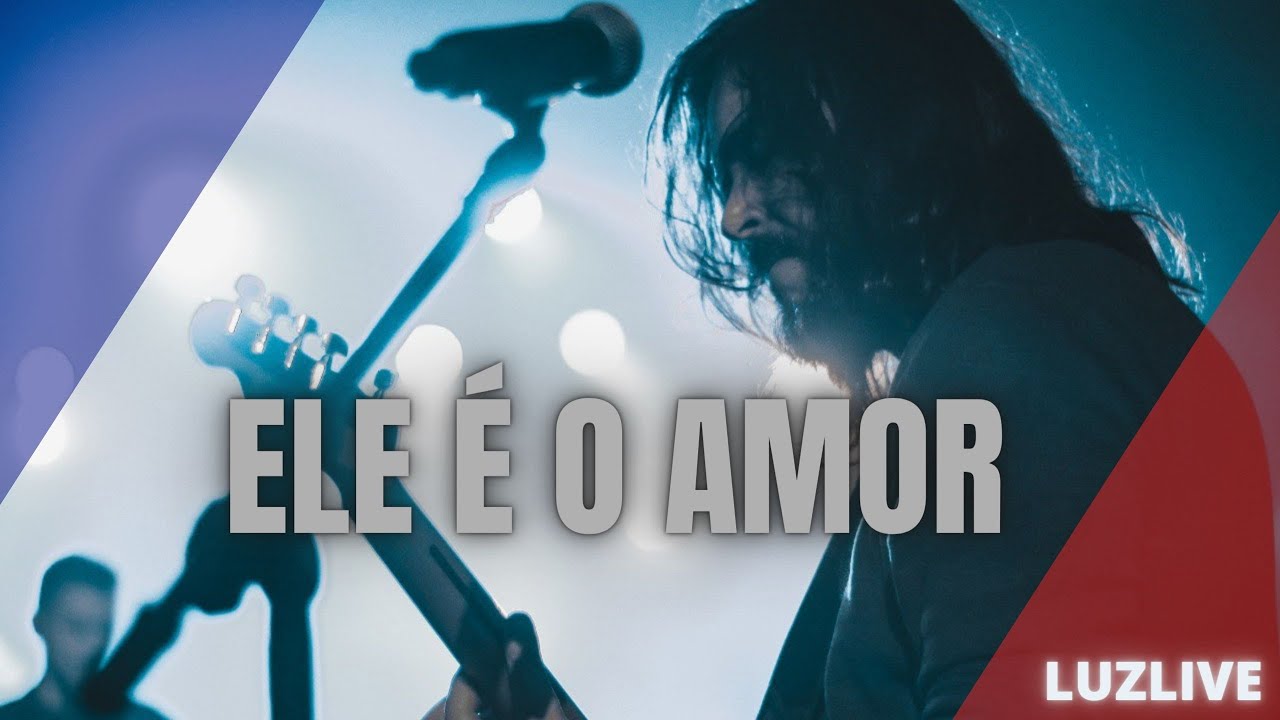 ELE É O AMOR - LUZLIVE (AO VIVO)