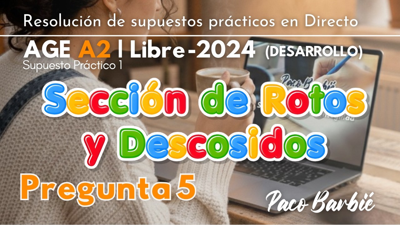 🔴DIRECTO - SUPUESTO PRÁCTICO AGE A2 LIBRE 2024 - Supuesto 1 - Pregunta 5 SECCIÓN ROTOS Y DESCOSIDOS