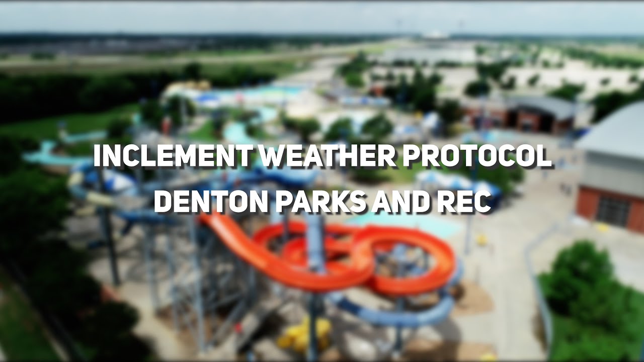 Inclement Weather Protocol  - Denton Parks (Water Works Park & Natatorium)