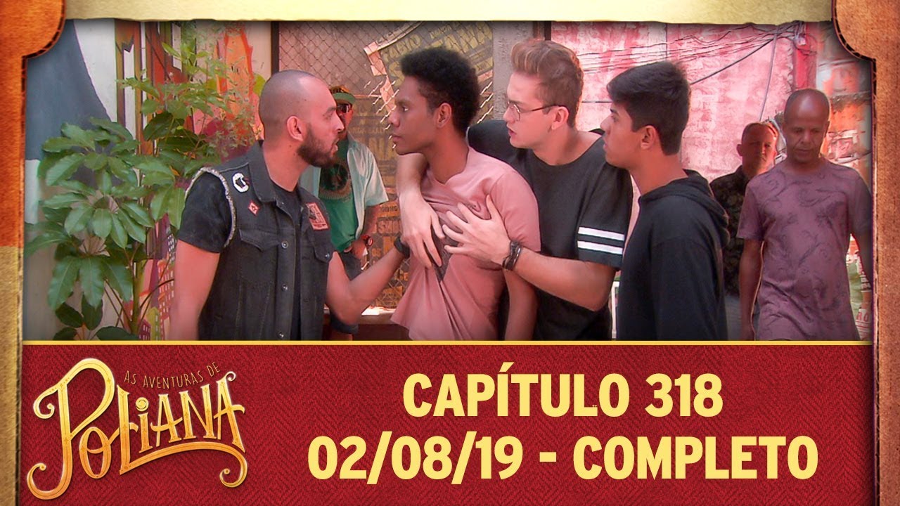 As Aventuras de Poliana | Cap&iacute;tulo 318 - 02/08/19, completo