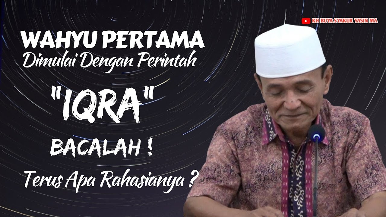 Mengapa Wahyu Pertama Dimulai dengan Perintah: Iqra’ (Bacalah!)? Buya Syakur
