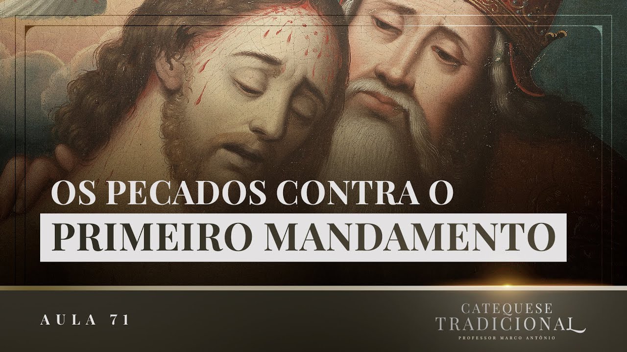 Os Pecados Contra o Primeiro Mandamento - Moral Católica III | Catequese Tradicional #071