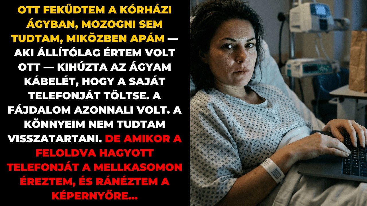 Apám kihúzta a kórházi ágyam, hogy tölthesse a telefonját. Válaszul zároltam a nyugdíjszámláját
