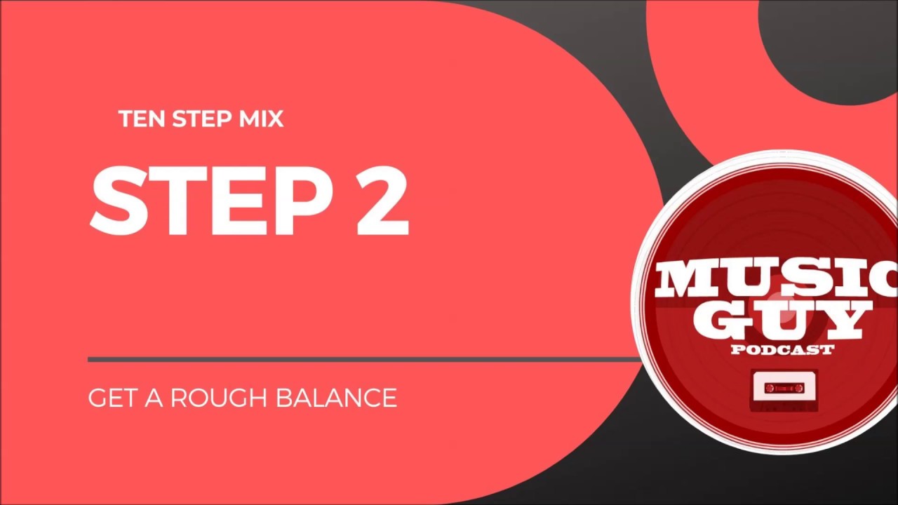 Ten Step Mix STEP 2 - Get A Rough Balance