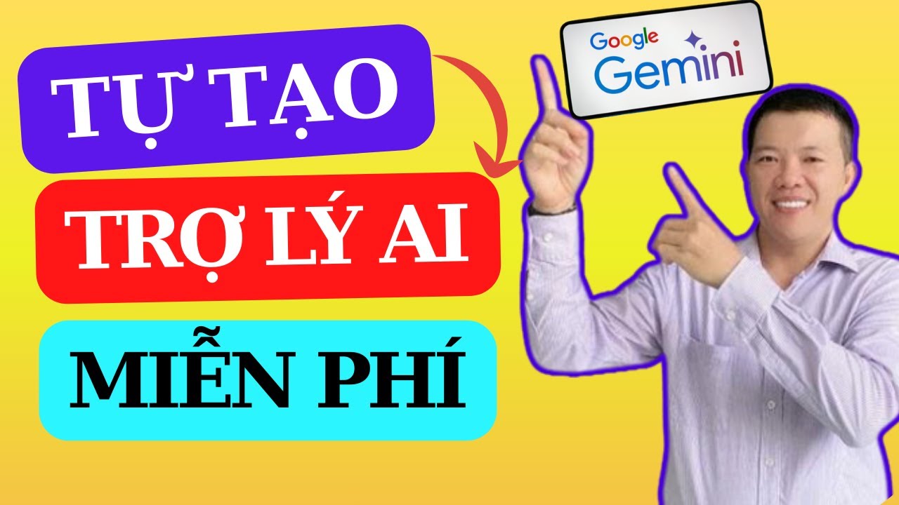 Hướng dẫn tự tạo trợ l&yacute; AI miễn ph&iacute; với Google&nbsp;Gemini  | Nguyễn Thanh Thuận