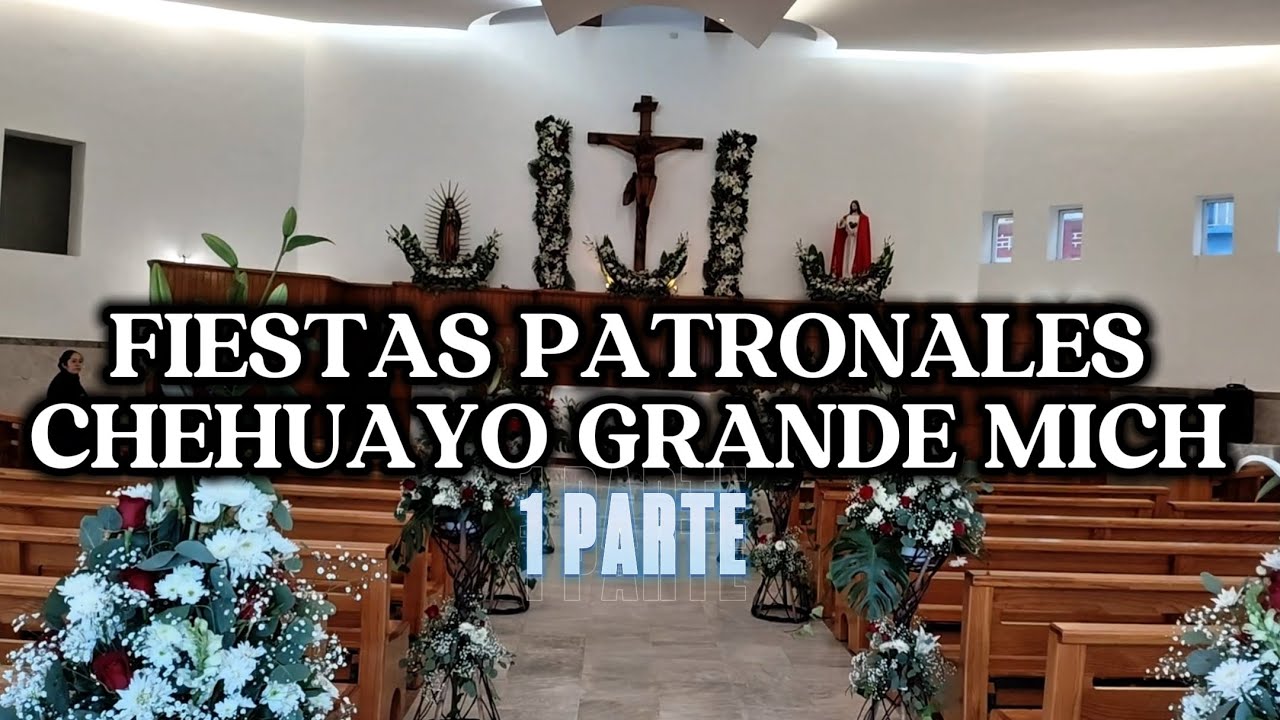 FIESTAS PATRONALES DE CHEHUAYO GRANDE MICH - 1 PARTE 