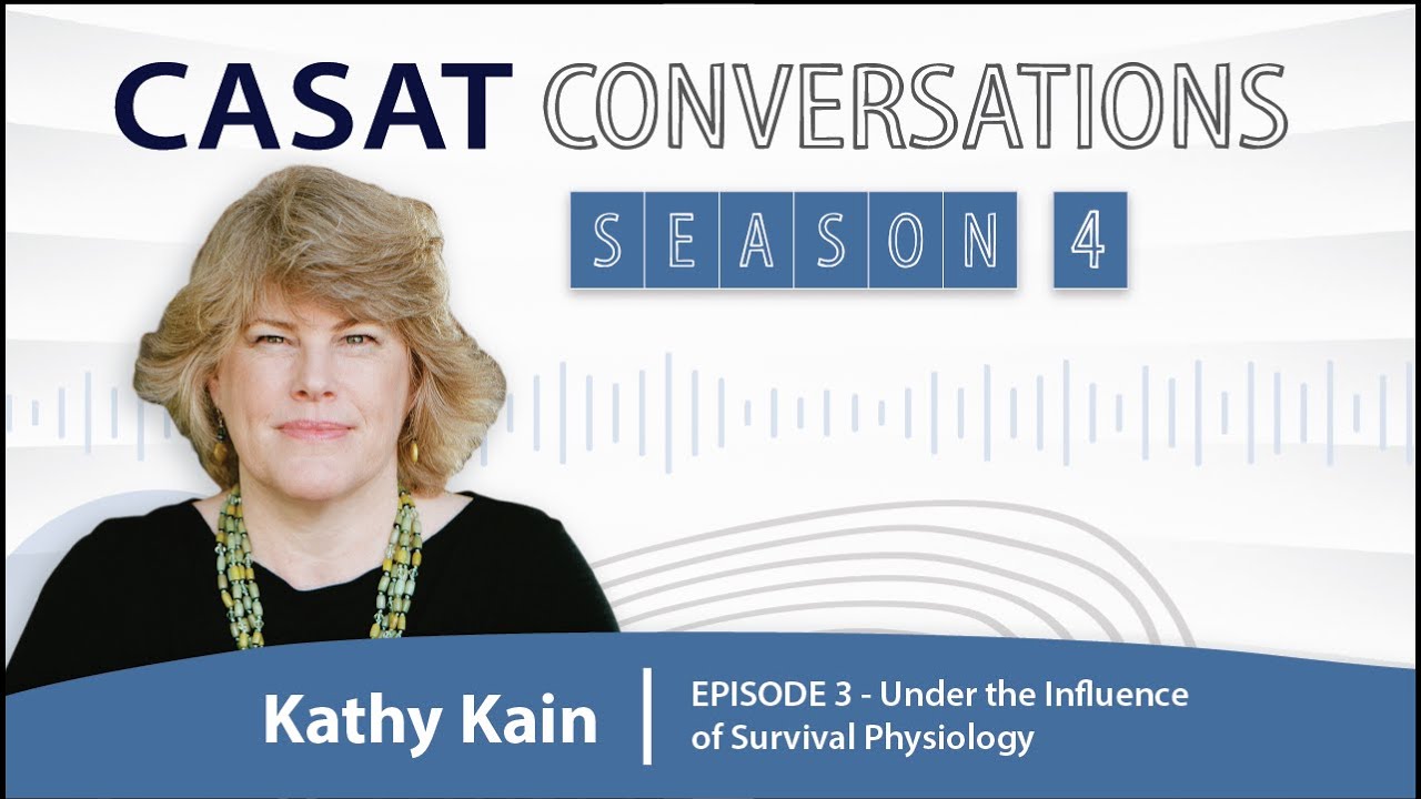 CASAT Conversation S4E3 - Under the Influence of Survival Physiology with Kathy Kain