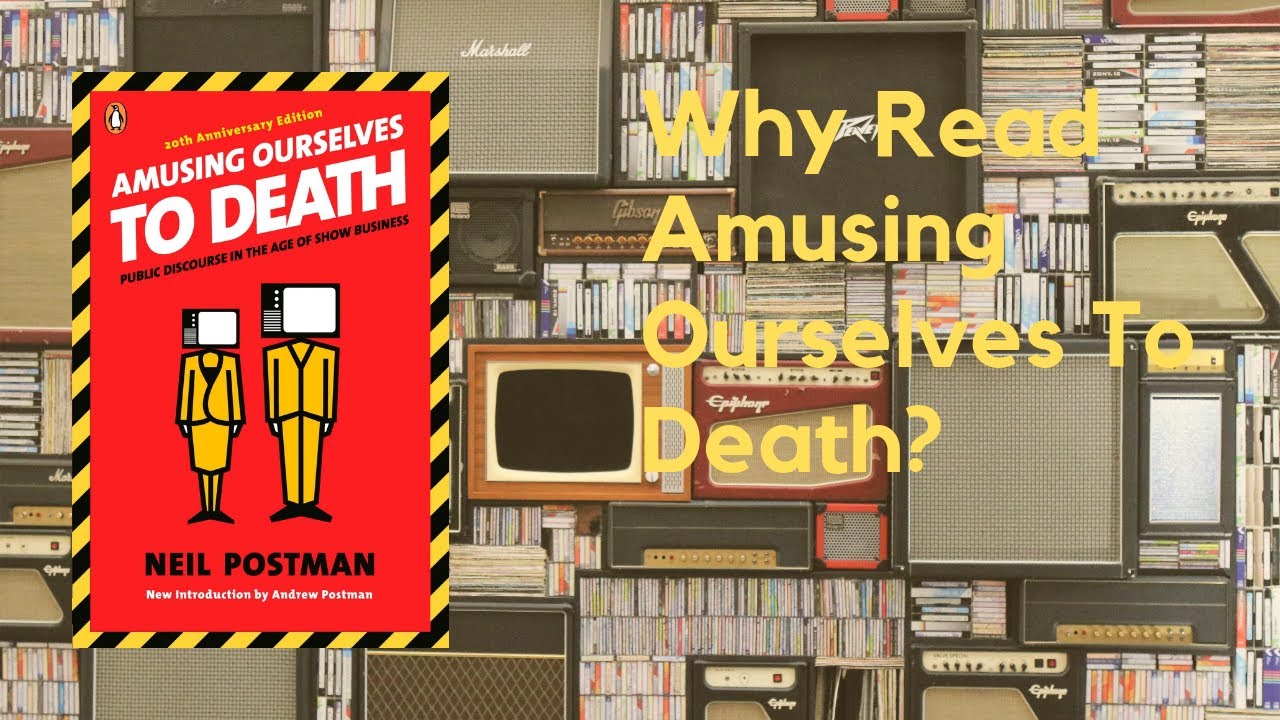 Why Read Amusing Ourselves To Death by Neil Postman? A Book Review