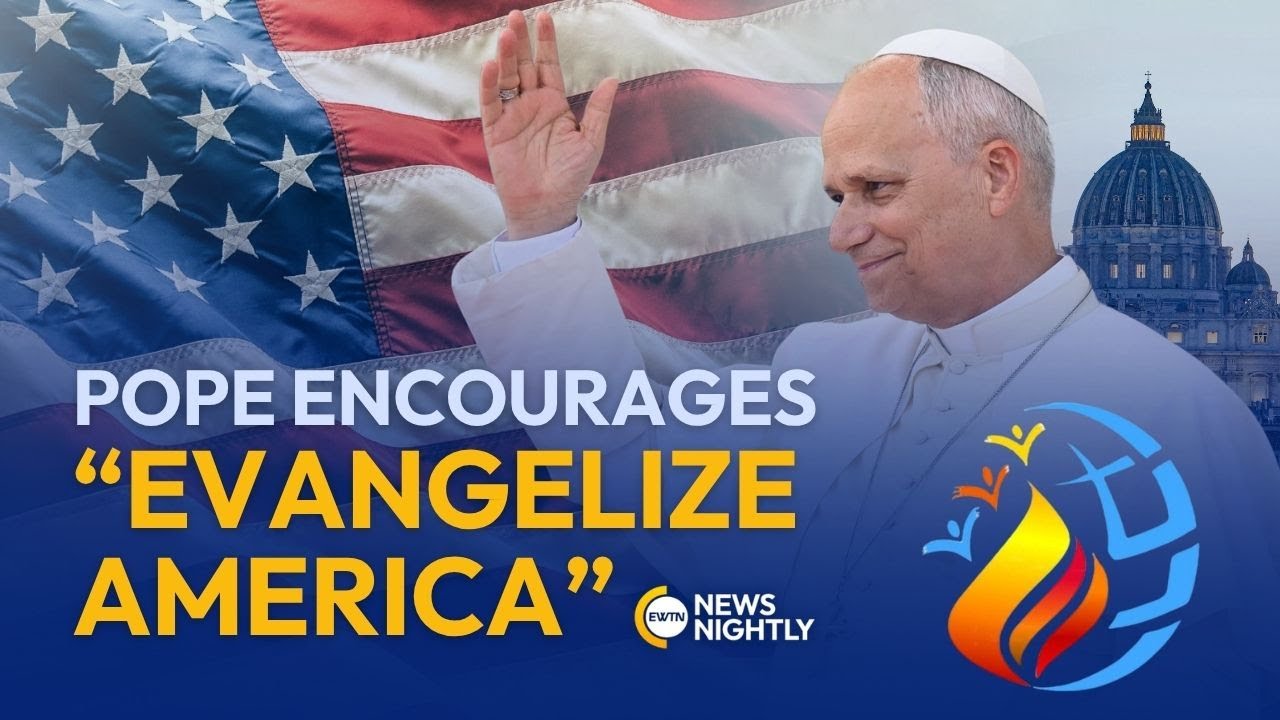 A New Push to Spread the Gospel in America&mdash;With Pope Leo&rsquo;s Encouragement | EWTN News Nightly