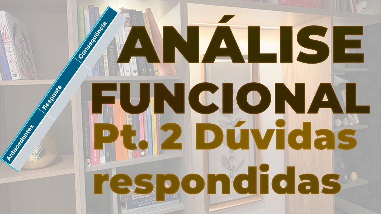 O QUE É ANÁLISE FUNCIONAL (ANÁLISE DO COMPORTAMENTO)? Parte 2