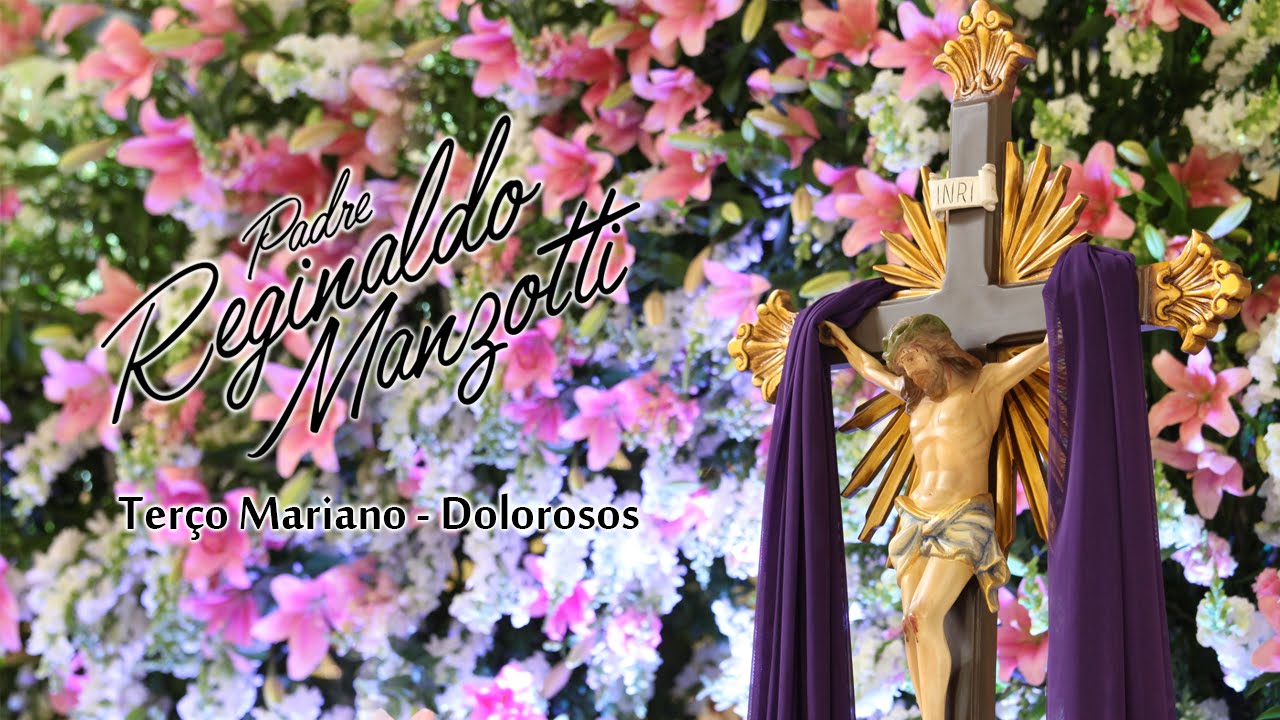 Ter&ccedil;o Mariano | Dolorosos | Sexta-Feira | Padre Reginaldo Manzotti