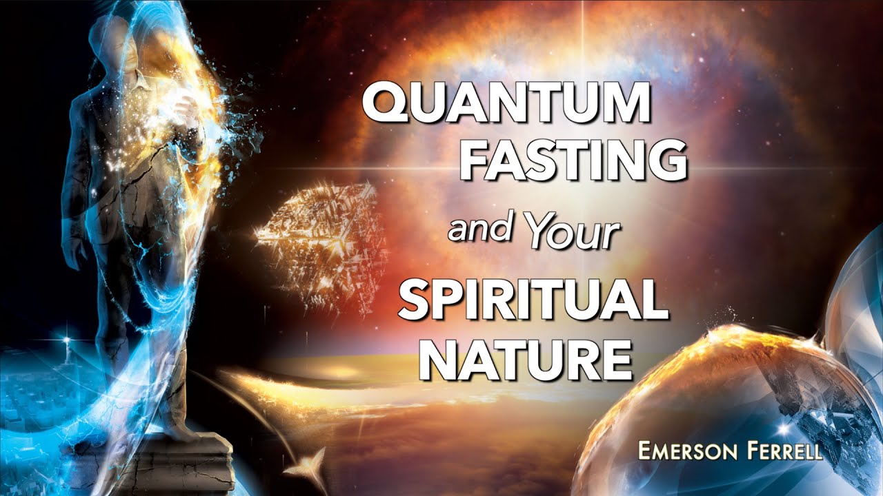 Quantum Fasting and Your Spiritual Nature | Emerson Ferrell | Divine Health