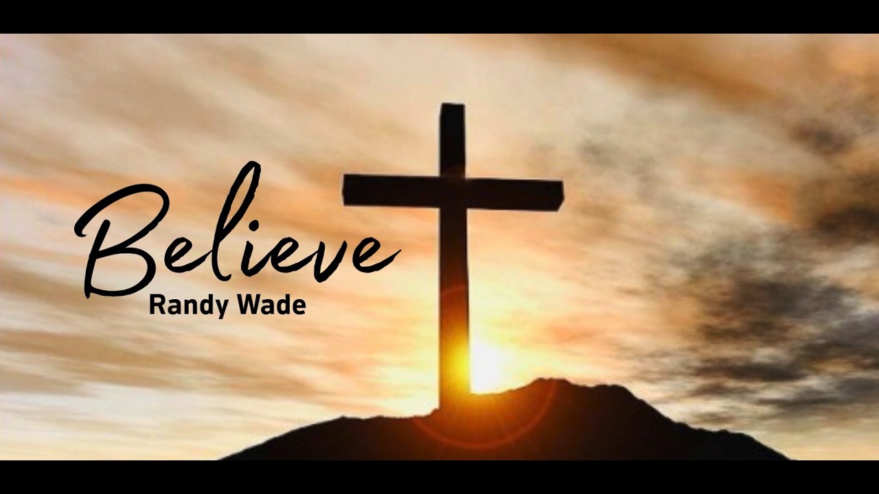 Believe - Randy Wade (Official Lyric Video)
