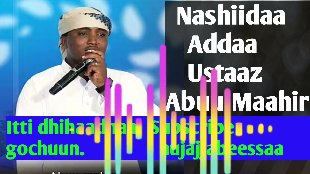 NASHIIDAA BAREEDDUU USTAAZ ABUU MAAHIR 