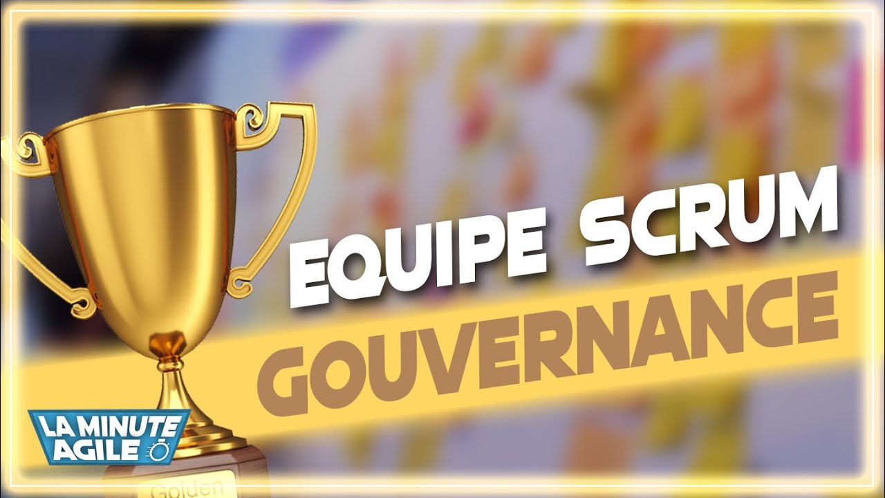 ⭐ Equipe Scrum : la gouvernance ! La Minute Agile ⭐