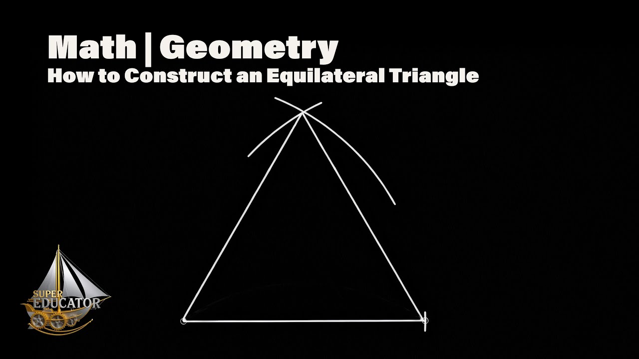 How to Construct an Equilateral Triangle | Step by step guide using Compass and Straight Edge
