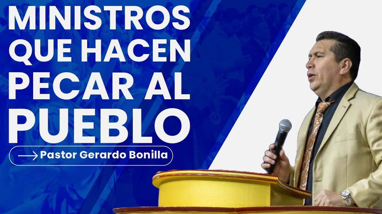 Ministros que Hacen Pecar al Pueblo - Pastor Gerardo Bonilla
