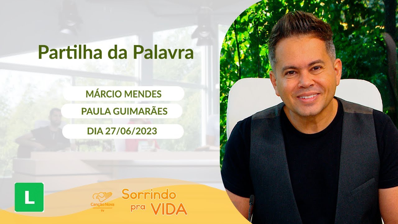 Sorrindo pra Vida (27/06/2023) Partilha da Palavra com Márcio Mendes