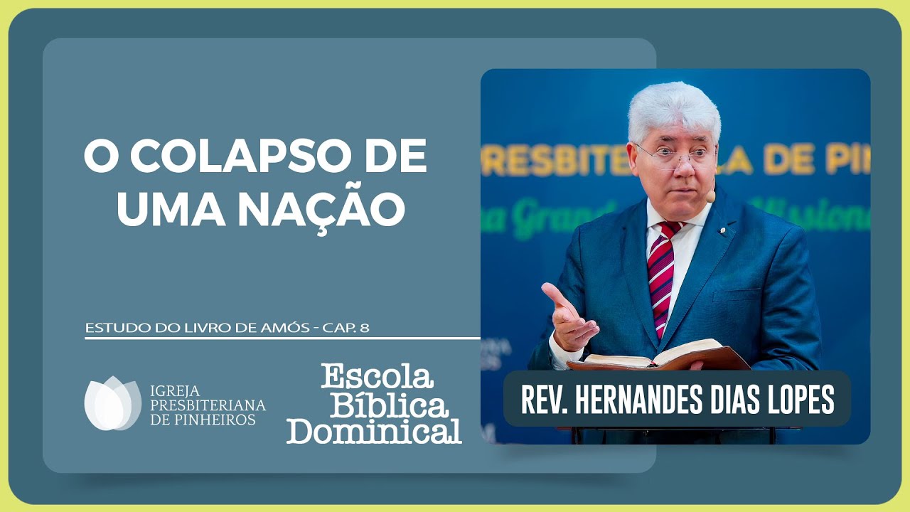 AMÓS 8: UMA NAÇÃO EM RUÍNAS | Rev. Hernandes Dias Lopes | EBD | IPP