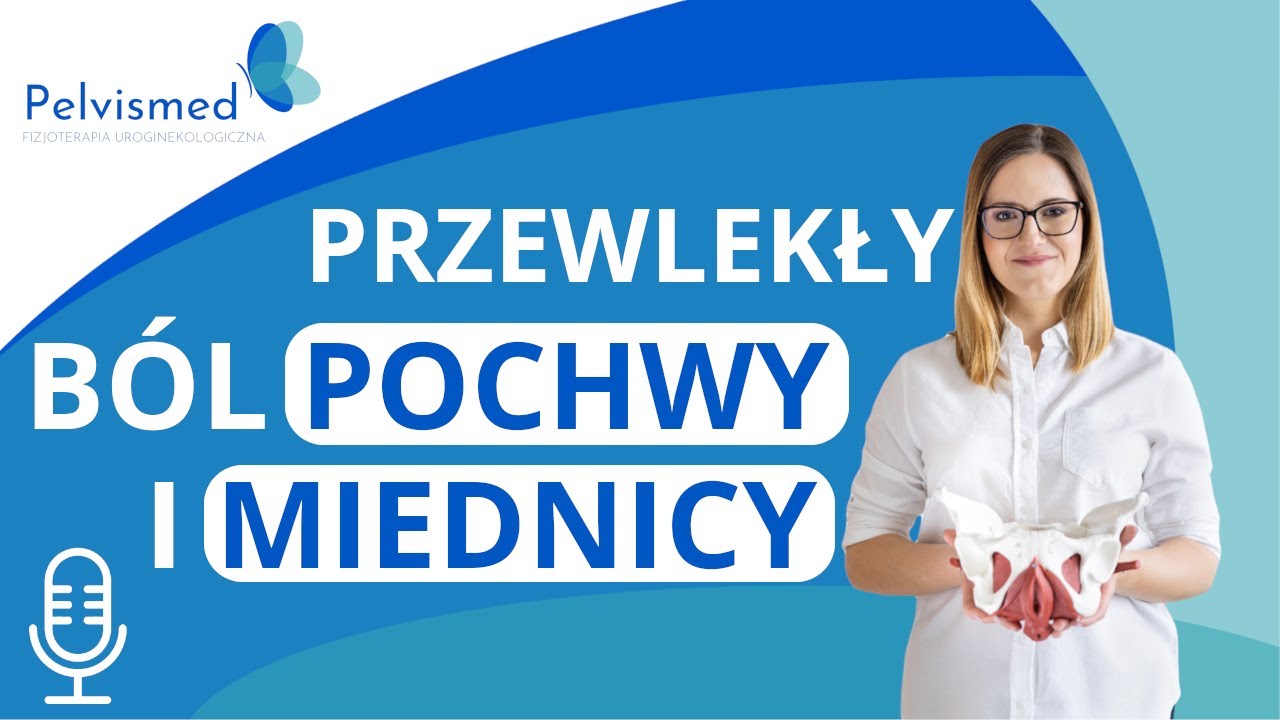 🎙️ Przewlekły ból pochwy i miednicy | #74