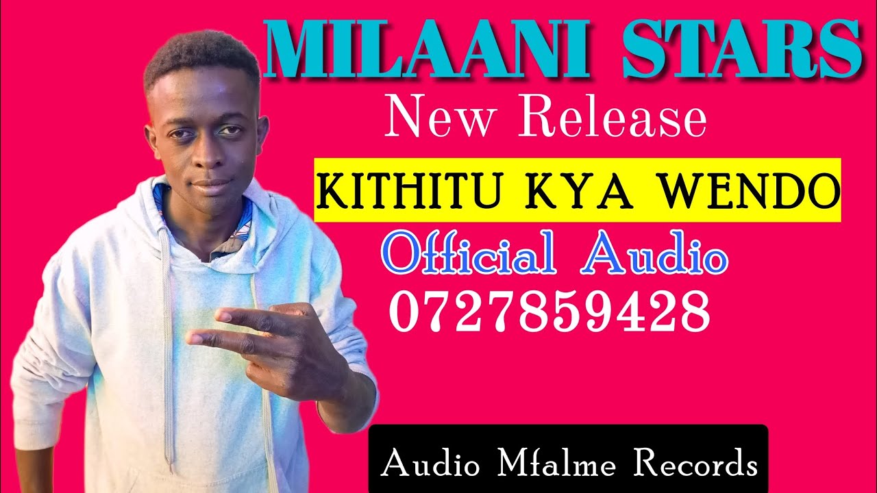Kithitu kya Wendo by Milaani Stars Official Audio 