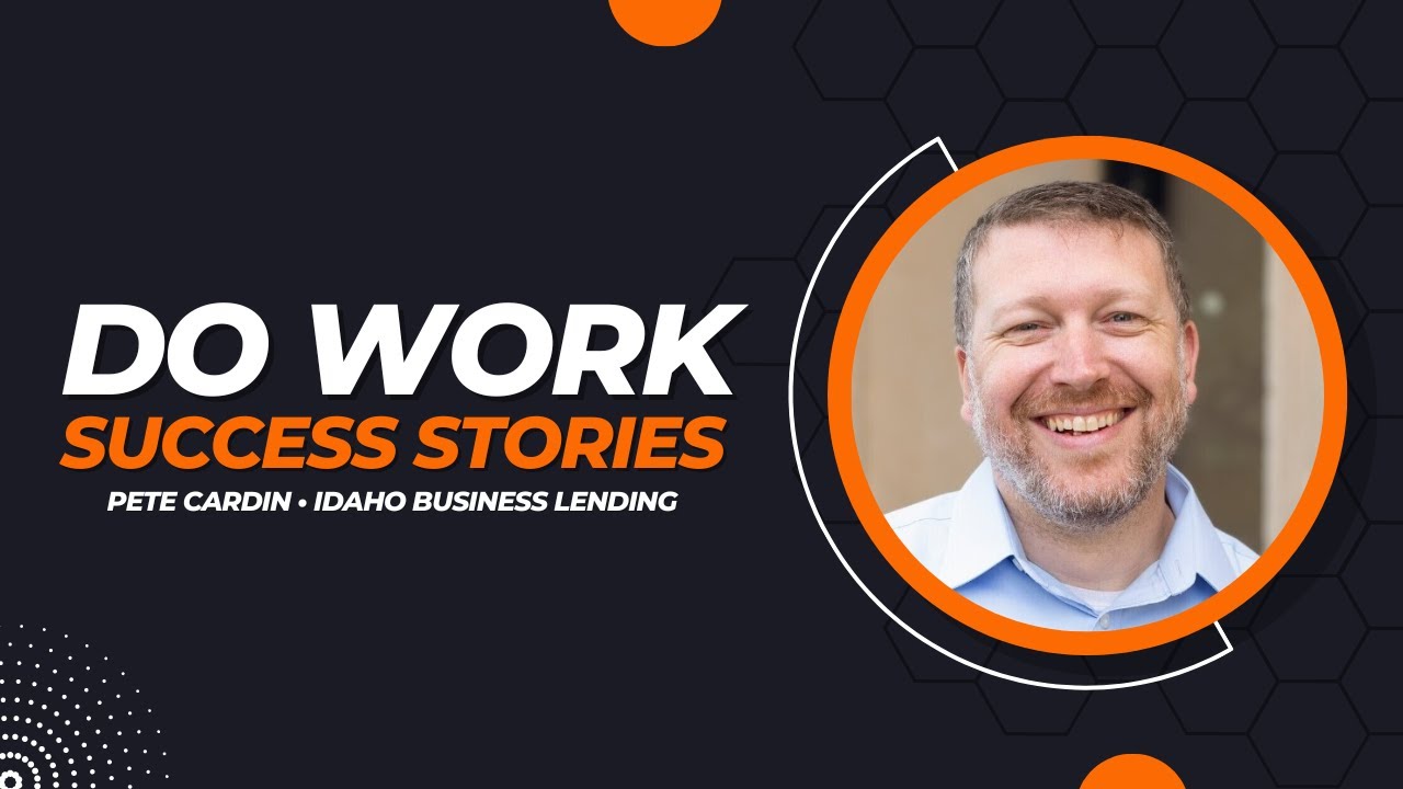 Do Work Success Story: Pete Cardin with Idaho Business Lending