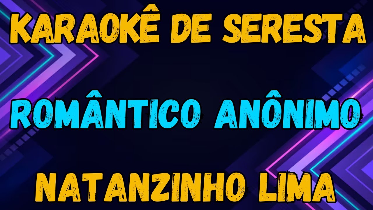 KARAOKÊ - ROMÂNTICO ANÔNIMO - NATANZINHO LIMA