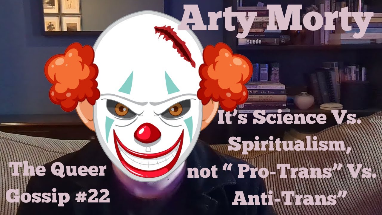 The Queer Gossip #22 Arty Morty: It's Science Vs. Spiritualism #reaction #commentary  @ArtyMorty