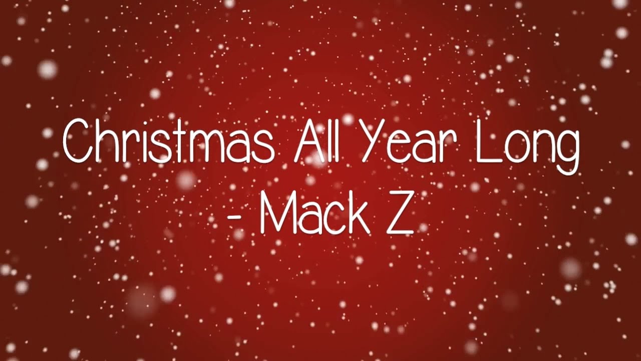 Mack Z - Christmas All Year Long (Lyrics)