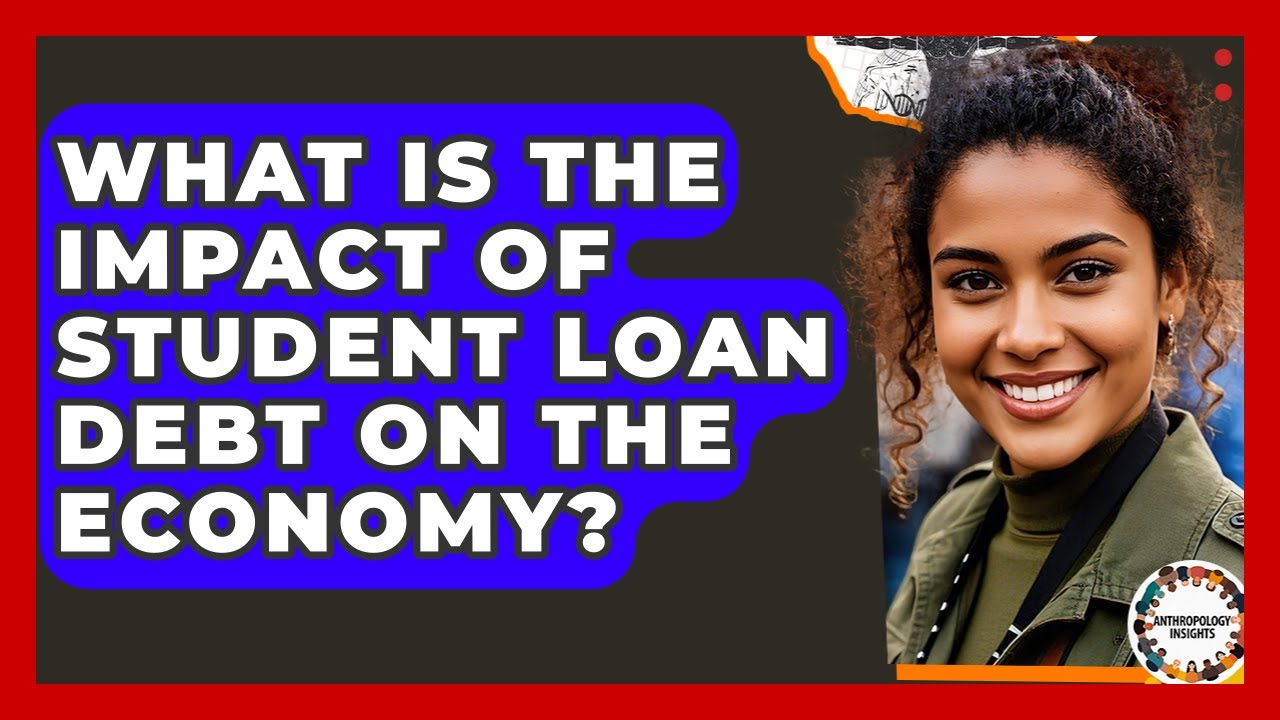 What Is The Impact Of Student Loan Debt On The Economy? - Anthropology Insights