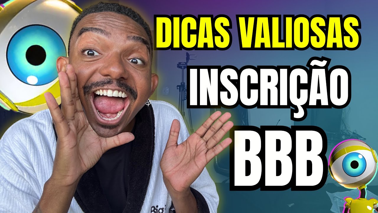DICAS IMPORTANTES PARA SUA INSCRIÇÃO BBB!! 