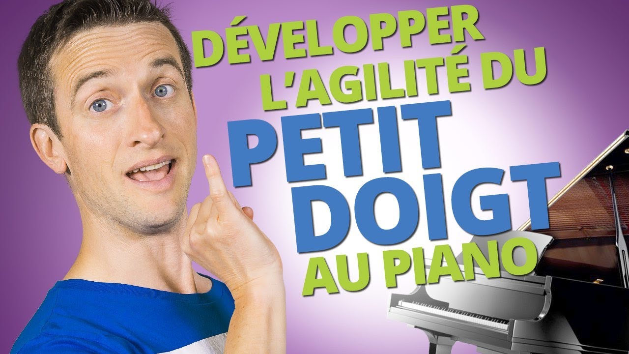 DÉVELOPPER L'AGILITÉ DU PETIT DOIGT AU PIANO