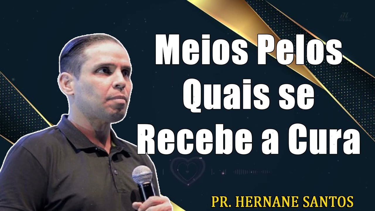 Meios Pelos Quais se Recebe a Cura - Pr Hernane Santos