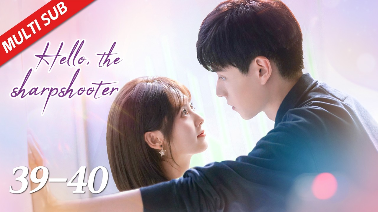 【ENG SUB】EP39~40| Hu Yi Tian, Xing Fei | Hello, the Sharpshooter 你好，神枪手