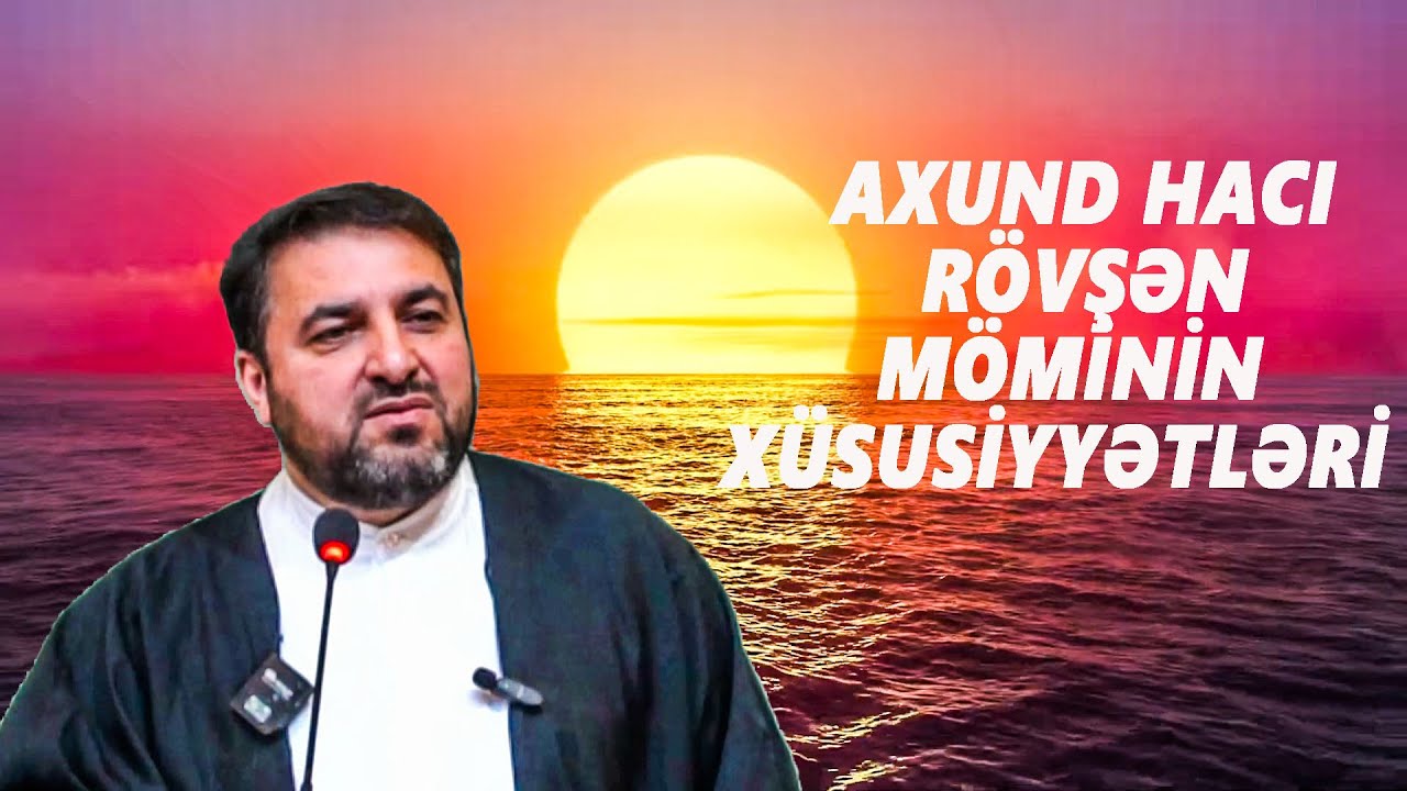 AXUND HACI RÖVŞƏN : MÖMİNİN XÜSUSİYYƏTLƏRİ