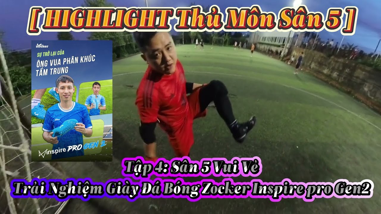 [ HIGHLIGHT Thủ Môn Sân 5 ] Tập 4: Sân 5 Vui VẻTrải Nghiệm Giày Đá Bóng Zocker Inspire pro Gen2