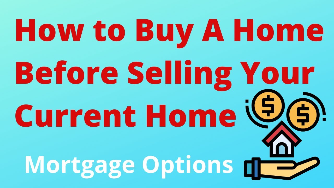 Buying a home Before Selling. Mortgage Options