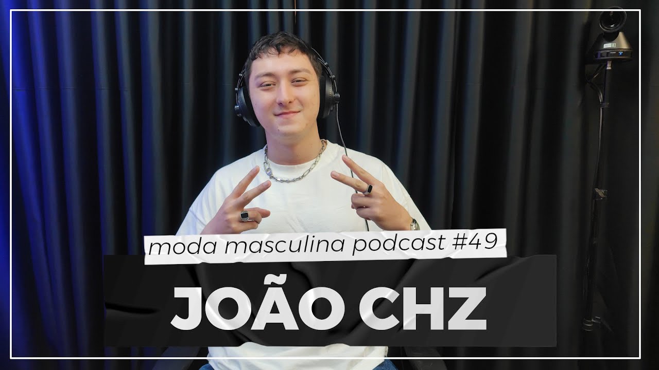 Moda Streetwear, com João CHZ | Moda Masculina Podcast #49