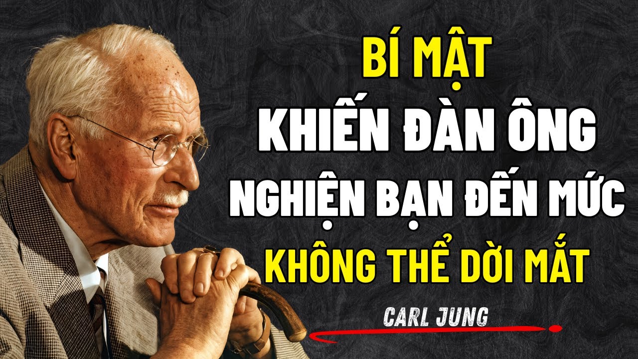 Bí Mật Khiến Đàn Ông Nghiện Bạn Đến Mức Không Thể Dời Mắt | Carl Jung