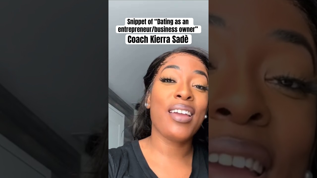 Coach Kierra Sade&rsquo; - Dating as an entrepreneur/business owner.