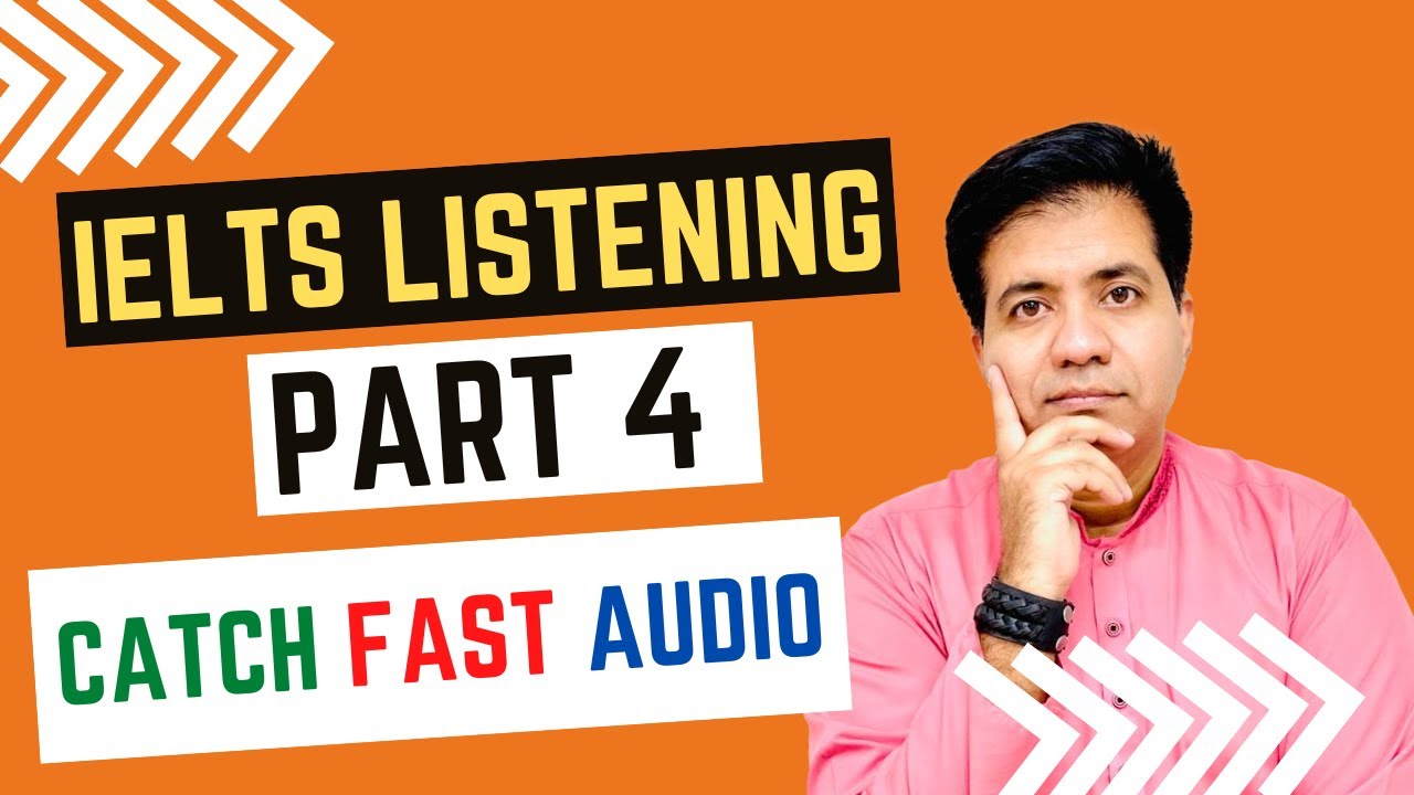 IELTS LISTENING PART 4: Catch FAST Audio By ASAD YAQUB