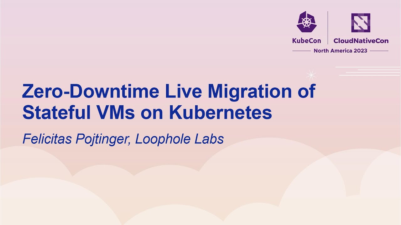 Zero-Downtime Live Migration of Stateful VMs on Kubernetes - Felicitas Pojtinger, Loophole Labs