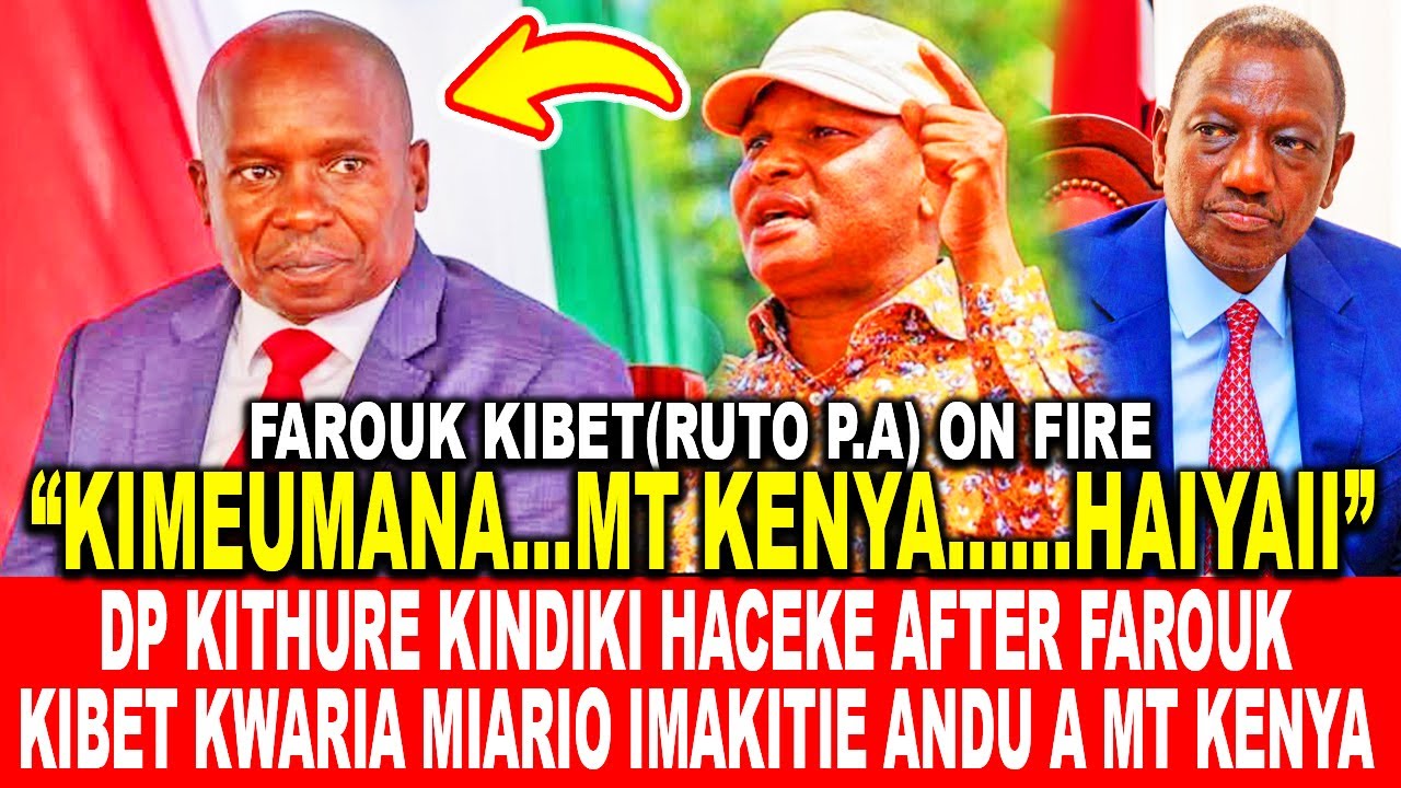 DP KITHURE KINDIKI HACEKE AFTER FAROUK KIBET(RUTO P.A)KWARIA MIARIO NA IRIA IMAKITIE ANDU A MT KENYA
